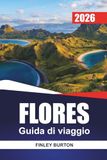 FLORES Guida di viaggio 2026: Pianificazione pratica per i visitatori alla prima volta di Komodo, villaggi locali e spiagge nascoste