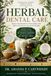 Herbal Dental Care: Natural Remedies For Strong Teeth, Healthy Gums, and Whole-Body Wellness