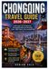 Chongqing travel Guide 2026-2027: A 8D magic City Architecture, Chongqing hotspot and Stunning river +night views in the mountain city
