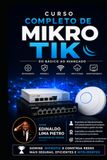 Curso MikroTik Curso Completo de MikroTik – RouterOS do Basico ao Avançado: RouterOS do Básico ao Avançado