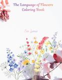 The Language of Flowers Coloring Book: 30 beautiful flowers and the symbolism behind each bloom/ For Adult