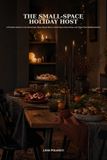 The Libri GmbH The Small-Space Holiday Host: A Practical Guide to Cozy Gatherings, Make-Ahead Menus, Small-Space Decorating, and Stress-Free Holiday Hosting