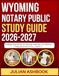 WYOMING NOTARY PUBLIC STUDY GUIDE 2026-2027: Strategic Approaches To Learning, Retention, And Effective Preparation With 9 Full Length