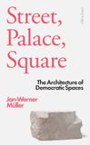 Street, Allen Lane Street, Palace, Square: The Architecture of Democratic Spaces Hardcover