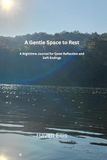 A Gentle Space to Rest: A Nighttime Journal for Reflection and Soft Endings