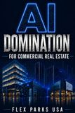 AI Domination For Commercial Real Estate: A Practical Playbook for Brokers, Investors, and Developers
