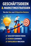 Geschäftsideen & Marketingstrategien: Von der Idee zum Erfolgreichen Business