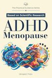 ADHD Menopause: An Evidence-Based Guide to Sorting Midlife Symptoms, Understanding Hormone Research, Reviewing Medication and Sleep, Supporting ... and Preparing Safer Questions for Care