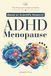 ADHD Menopause: An Evidence-Based Guide to Sorting Midlife Symptoms, Understanding Hormone Research, Reviewing Medication and Sleep, Supporting ... and Preparing Safer Questions for Care