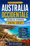 AUSTRALIA OCCIDENTALE GUIDA DI VIAGGIO 2026-2027