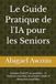Le Guide Pratique de l'IA pour les Seniors: Dompter ChatGPT au quotidien