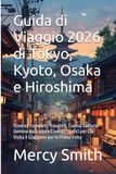Guida Tokyo, Kyoto, Osaka & Hiroshima Travel Guide 2026