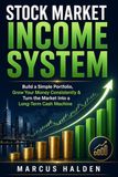 Stock Market Income System: Build a Simple Portfolio, Grow Your Money Consistently & Turn the Market Into a Long-Term Cash Machine
