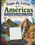 Sopa de Letras de las Américas: Letra Grande para Adultos y Mayores con Historia, Cultura, Ciudades y Lugares