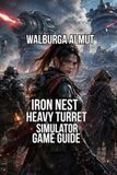 Iron Nest: Heavy Turret Simulator Game Guide