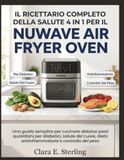 Il Nuwave Il Ricettario Completo della Salute 4 in 1 per Air Fryer Oven
