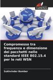 Compromesso Edizioni Sapienza Compromesso tra frequenza e dimensione dei pacchetti nello standard IEEE 802.15.4 per le reti WSN Paperback