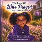 The Little Girl Who Prayed and God Listened: A Story of Prayer and Kindness