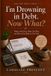 I’m Libri GmbH I'm Drowning in Debt. Now What? Paperback