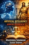 Artificial Intelligence and Judicial Overreach: Safeguarding Constitutional Justice in the Digital Age
