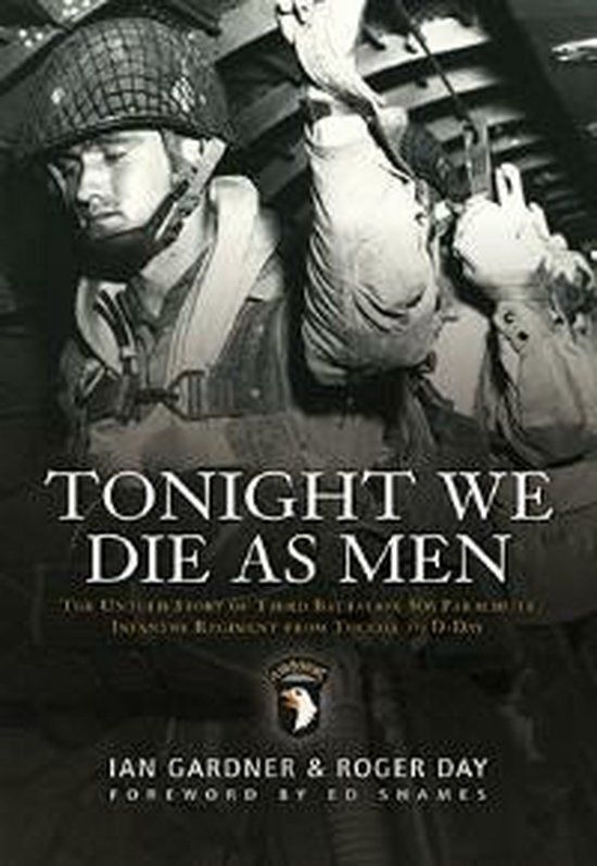 Tonight We Die As Men: The Untold Story of Third Batallion 506 Infantry Regiment from Toccoa to D-Day (Paperback)