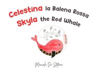 Celestina la balena rossa-Skyla the red whale. Ediz. illustrata