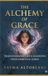 THE ALCHEMY OF GRACE