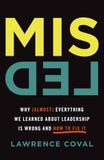 Misled: Why (Almost) Everything We Learned About Leadership Is Wrong and How to Fix It