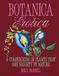 Botanica Erotica: A Compendium of Plants That Are Naughty by Nature
