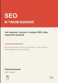 SEO w Twoim biznesie: Jak kupować, oceniać i rozwijać SEO, żeby wspierało sprzedaż