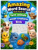 Amazing Word Search Puzzle Book for Kids Ages 4-9: Farm Animals, Ocean Creatures & Birds: Fun Educational Activity Book with Easy Animal Word Searches