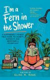 I'm Libri GmbH I'm a Fern in the Shower: A Surprisingly Honest Field Guide to Anxiety, Burnout, and Becoming a Houseplant Paperback