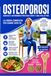 OSTEOPOROSI: Guida Completa per Rafforzare le Ossa con Alimentazione, Esercizi, Vitamina D e Strategie Naturali per Prevenire Fratture e Vivere Meglio Dopo i 50 Anni
