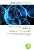 Glucose OmniScriptum Glucose Transporter: Membrane protein, Mammal, Metabolism, Glucose, Cell (biology), Chemical polarity, Cell membrane, Transport protein, Kidney Paperback