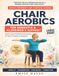 Chair Aerobics for Dementia & Alzheimer’s Support: 62 Gentle Seated Exercises and 12 Easy Routines in Large Print for Seniors, Families and Caregivers