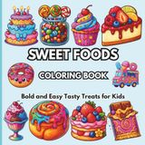 Sweet Foods Coloring Book: Bold and Easy Tasty Treats for Kids
