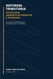 Reforma Tributária, Tecnologia, Ambiente de Negócios e Sociedade: Comentários Multidisciplinares à Lei Complementar nº 214/2025