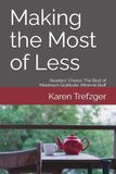 Making the Most of Less: Readers' Choice: The Best of Maximum Gratitude, Minimal Stuff