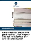 Eine Verlag Unser Wissen Eine erneute Lektüre von John Fowles' "Der Magus" aus der Perspektive der griechischen Kultur