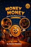 MONEY MONEY: Where Does Money Come From? A Money Money Adventure