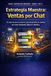 Estrategia Maestra: Ventas por Chat: El sistema para convertir conversaciones en clientes sin sonar insistente, falso ni robótico