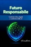 Futuro Responsabile: Gestione etica, legale e conforme della AI