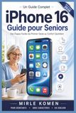 Un iPhone 16 Guide pour Seniors: Des Étapes Faciles du Premier Geste au Confort Quotidien