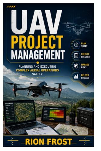 UAV Project Management: Planning and Executing Complex Aerial Operations Safely