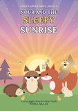 Nour and the Sleepy Sunrise: A Cozy Bedtime Picture Book for Kids Ages 4-8 with Questions, Jokes, a Seek-and-Find and a Lullaby