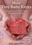 More Tiny Baby Knits: Preemie & NICU Knitting Patterns for Premature Babies
