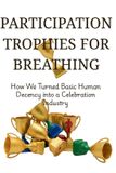 Participation Libri GmbH Participation Trophies for Breathing: How We Turned Basic Human Decency into a Celebration Industry
