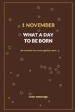 1 November - What a Day to Be Born: 100 remarkable facts, stories & birthday sparks