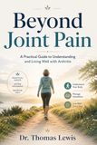 Beyond Joint Pain: A Practical Guide to Understanding and Living Well with Arthritis