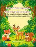 Cute Wild Animals Coloring Adventure: Fun and Easy Animal Coloring Pages for Toddlers and Preschool Boys & Girls